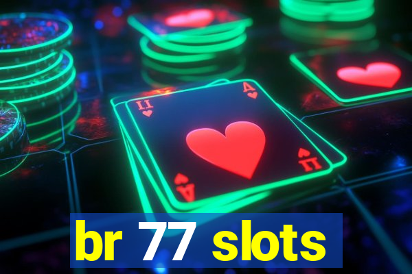 br 77 slots